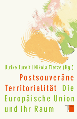 Postsouveräne Territorialität. Die Europäische Union und ihr Raum